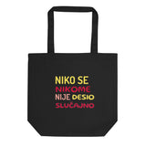 NIKO SE NIKOME NIJE DESIO SLUČAJNO...Eco Tote Bag