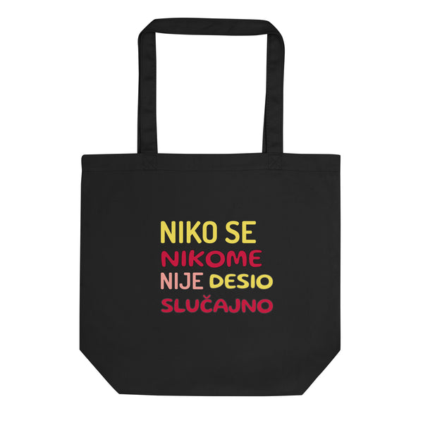 NIKO SE NIKOME NIJE DESIO SLUČAJNO...Eco Tote Bag