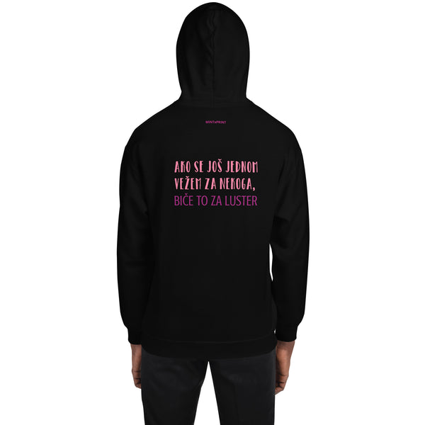 AKO SE JOŠ JEDNOM VEŽEM ZA NEKOGA, BIČE TO ZA LUSTER ... Unisex Hoodie