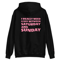 I REALLY NEED A DAY BETWEEN SATURDAY AND SUNDAY.. Unisex Hoodie