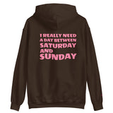 I REALLY NEED A DAY BETWEEN SATURDAY AND SUNDAY.. Unisex Hoodie