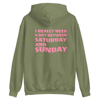 I REALLY NEED A DAY BETWEEN SATURDAY AND SUNDAY.. Unisex Hoodie