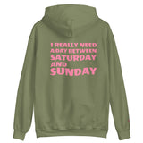 I REALLY NEED A DAY BETWEEN SATURDAY AND SUNDAY.. Unisex Hoodie