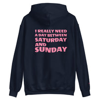 I REALLY NEED A DAY BETWEEN SATURDAY AND SUNDAY.. Unisex Hoodie