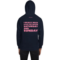 I REALLY NEED A DAY BETWEEN SATURDAY AND SUNDAY.. Unisex Hoodie