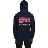 I REALLY NEED A DAY BETWEEN SATURDAY AND SUNDAY.. Unisex Hoodie