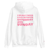 I REALLY NEED A DAY BETWEEN SATURDAY AND SUNDAY.. Unisex Hoodie