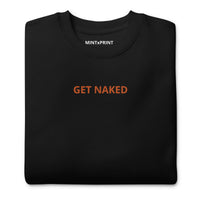 GET NAKED... Unisex Premium Sweater