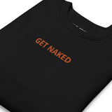 GET NAKED... Unisex Premium Sweater